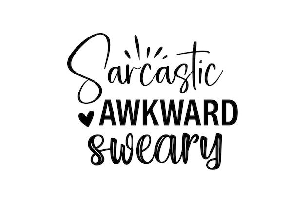 Sarcastic Awkward Sweary