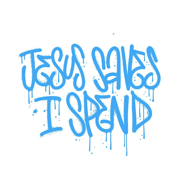 Save jesus i spend tshirt designs for newbie in urban graffiti street art style textured hand drawn