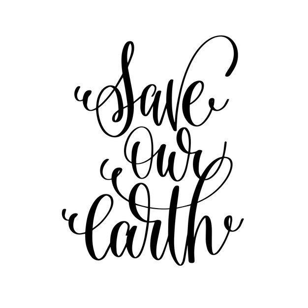 Save our earth  hand lettering inscription to healthy life holiday celebration for greeting card