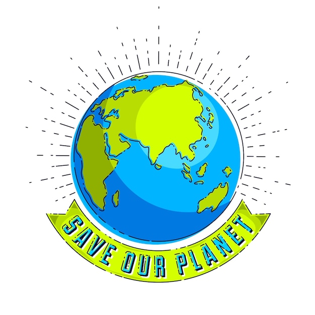 Save our planet concept, eco ecology, earth climate changes, Earth Day April 22, planet with ribbon and typing vector emblem or illustration isolated over white background.