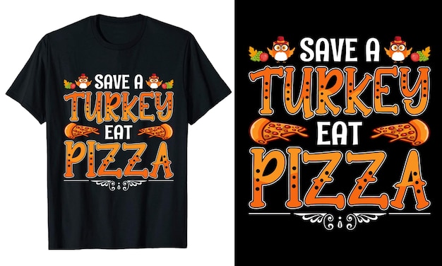 Save a Turkey eat Pizza Thanksgiving typography tshirt design