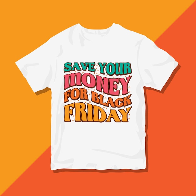 Save your money for Black Friday, Groovy Black Friday typography T-shirt design