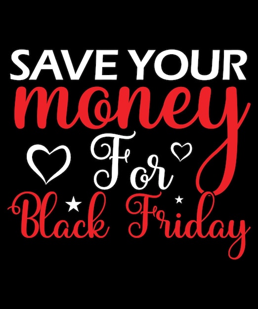 Save Your Money For Black Friday T-Shirt Design Template