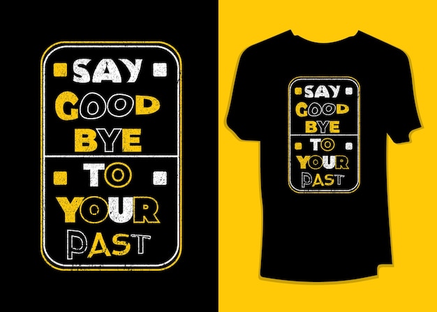 Say good bye to your past Motivational typography T-shirt Design