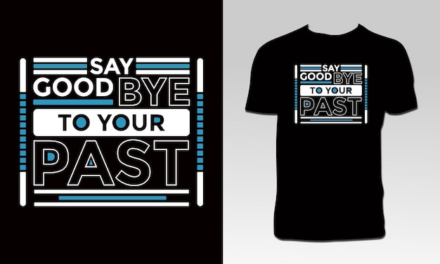 Say Goodbye To Your Past  T Shirt Design