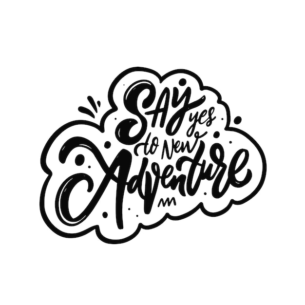 Say yes to new adventure phrase Hand drawn black color lettering Vector illustration