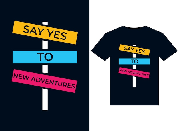 Say yes to new adventures illustrations for print-ready T-Shirts design