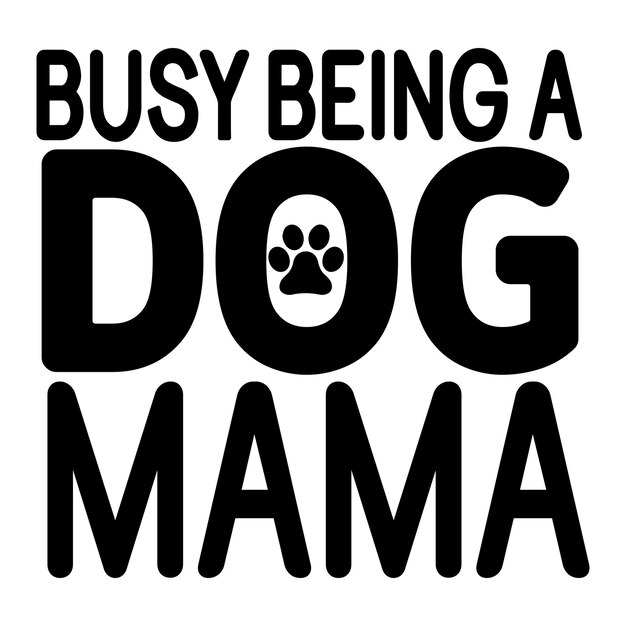 Says busy being a dog mama SVG