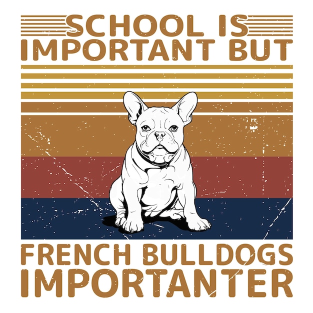 School Is Important French Bulldogs is Importantert shirt design