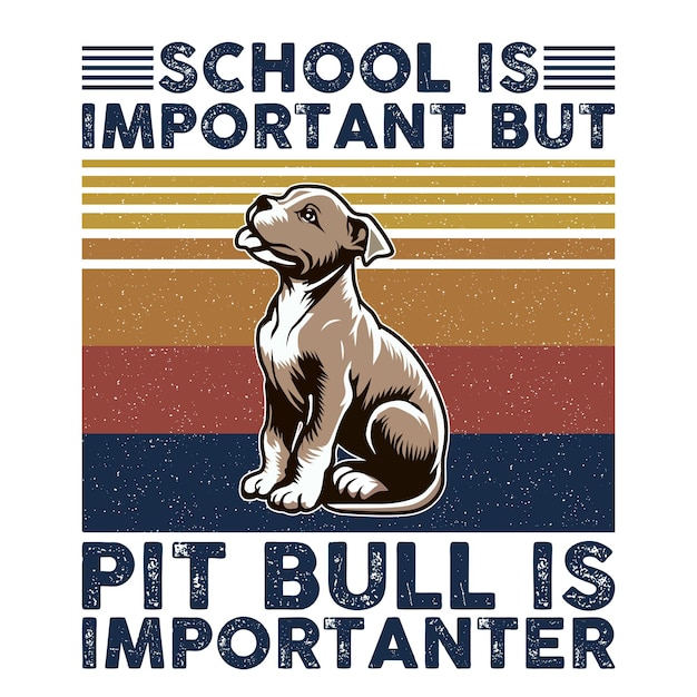 School is important but Pit bull is importanter Typography Tshirt Design Vector