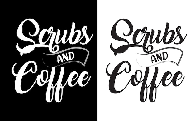 Scrubs and coffee typography nurse quotes design