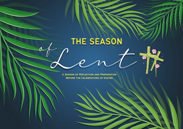 Season of Lent Palm Sunday Easter and the Resurrection of Christ