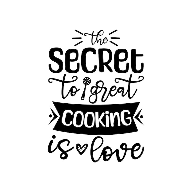 Vector the secret to great cooking is love kitchen svgfunny kitchen svgcooking svgbaking svg