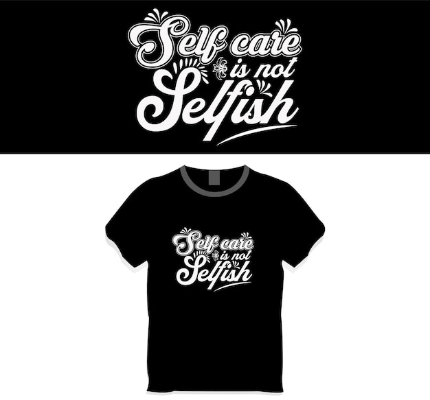 Self-care is not selfish t shirt design concept