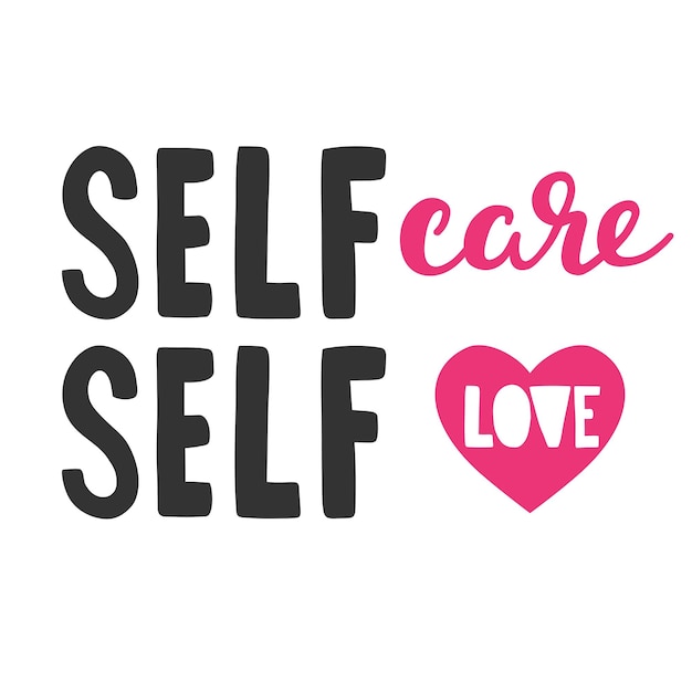 Self care and self love. Inspirational and motivational poster with hand drawn lettering.