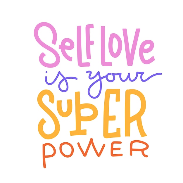 Self love is your super power  hand drawn lettering quote motivational selfrespect decorative slogan...