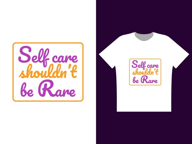 selfcare shouldnt be rare typography tshirt design