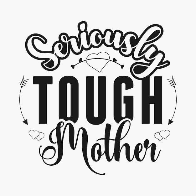 Seriously Tough Mother vector Mother's day lettering quotes for sign greeting card Tshirt much more