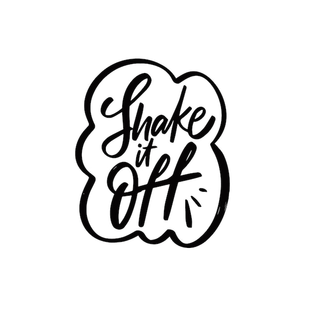 Shake it off Hand drawn black color lettering phrase