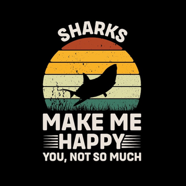 Sharks Make Me Happy You Not So Much Retro T Shirt Design Vector