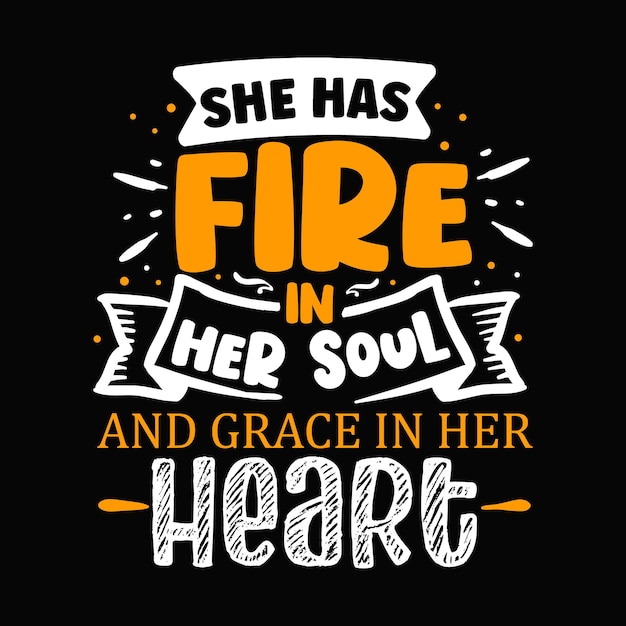 She has fire in her soul and grace in her heart Unique typography element Premium Vector Design