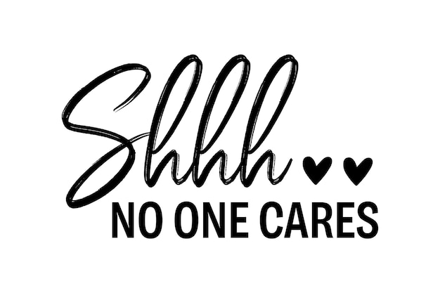 Shhh No One Cares