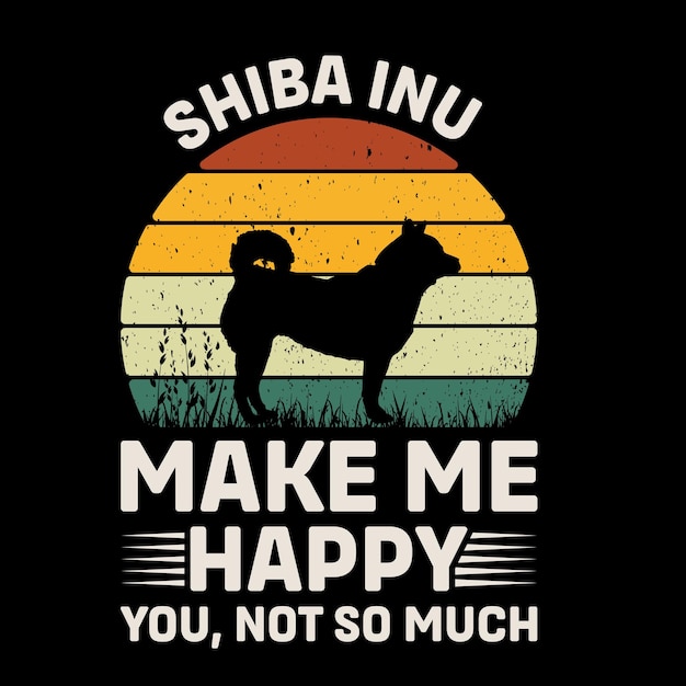 Shiba Inu Make Me Happy You Not So Much Typography TShirt Design Vector