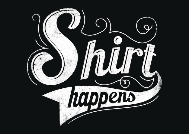 Shirt Happens hand lettering slogan