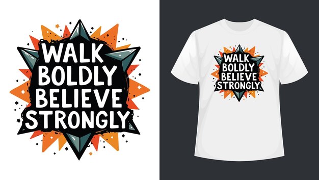 Vector a shirt that says walk boldly believe strongly on it