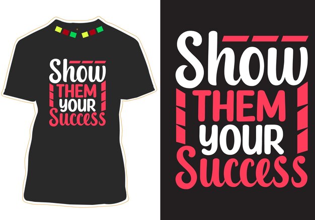 Show them your success typography Quotes tshirt design