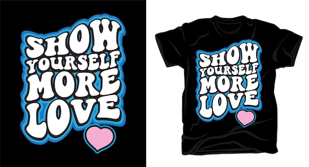 Show yourself more love retro cartoon style typography for t shirt design