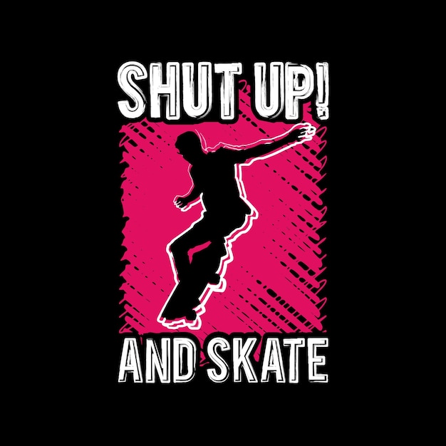 Shut Up And Skate T Shirt Design Vector