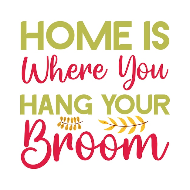 A sign that says home is where you hang your broom.