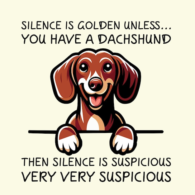 Silence Is Golden Unless You Have A Dachshund Then Silence is suspicious T shirt Vector