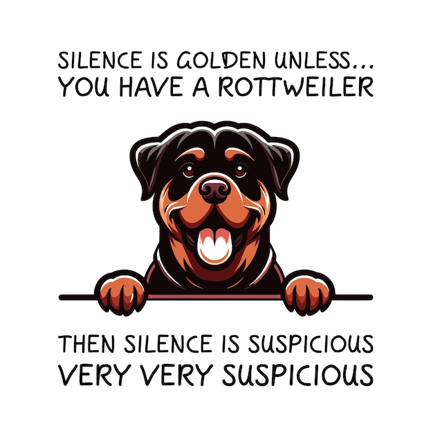 Silence Is Golden Unless You Have A Rottweiler Then Silence is suspicious T shirt Vector