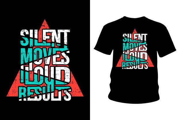 Silent moves loud results slogan t shirt typography design