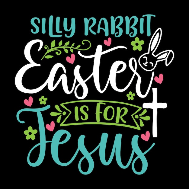 silly rabbit Easter is for Jesus Easter SVG cut file tshirt design vector