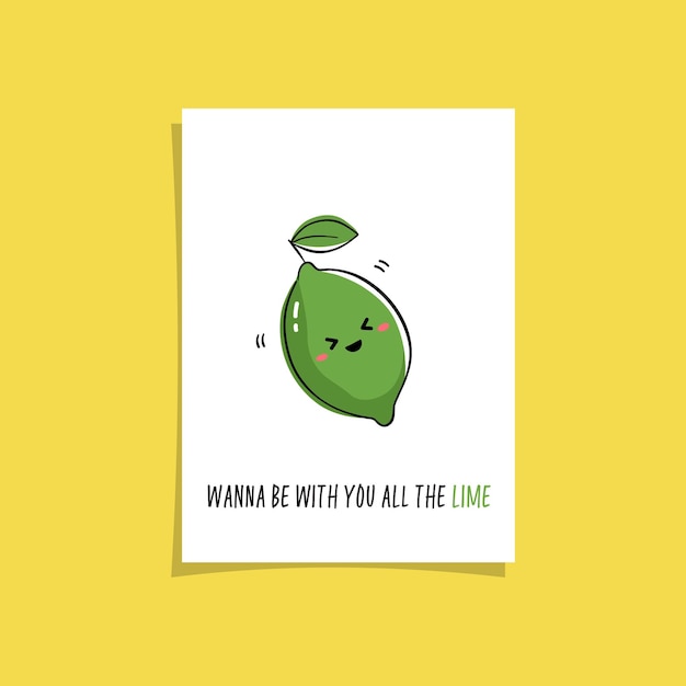 Simple illustration with fruit and funny phrase - I wanna be with you all the lime (time). Kawaii character illustration.