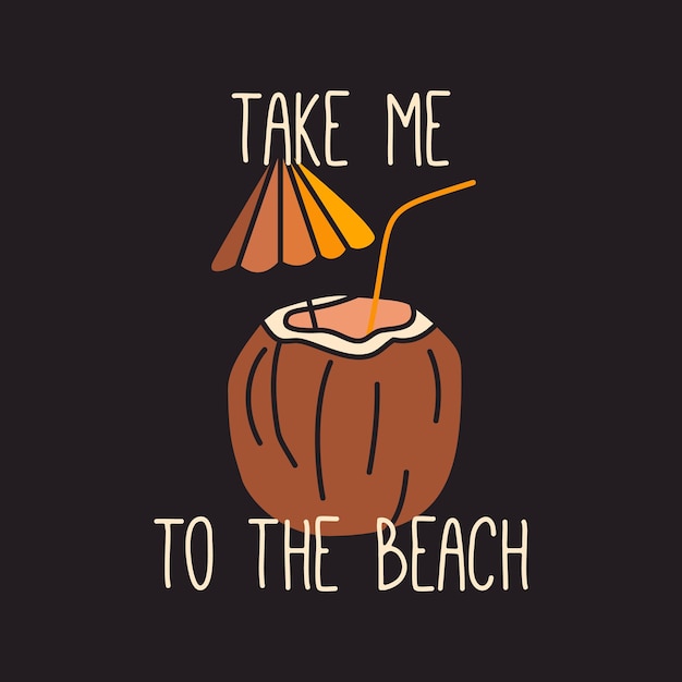 Simple line art style vector emblem template with coconut drink and take Me To The Beach lettering for t shirt and logo and other printed designs on black background