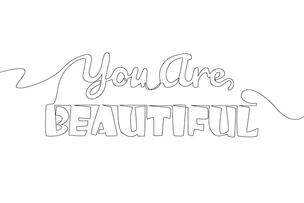 Single line drawing of motivational and inspirational lettering typography quote You Are Beautiful