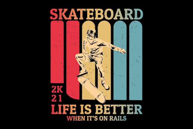 Skateboard life is better silhouette design