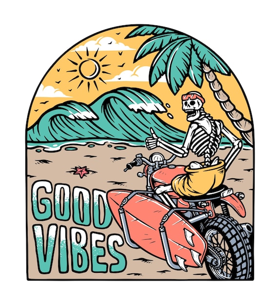 A skeleton riding a motorcycle on the beach with the words good vibes.