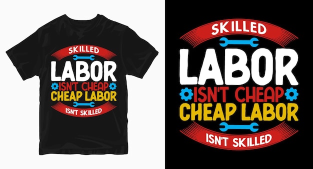 Skilled Labor isn't cheap Labor day tshirt design