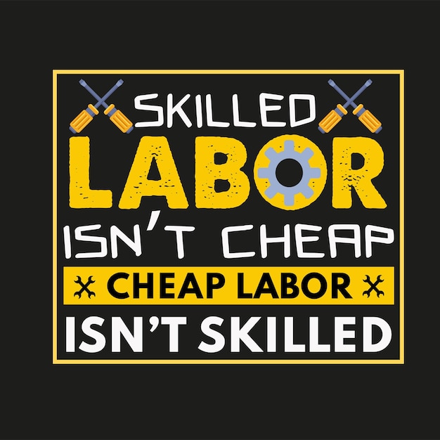 Skilled labor worker day Unique typography t-shirt design