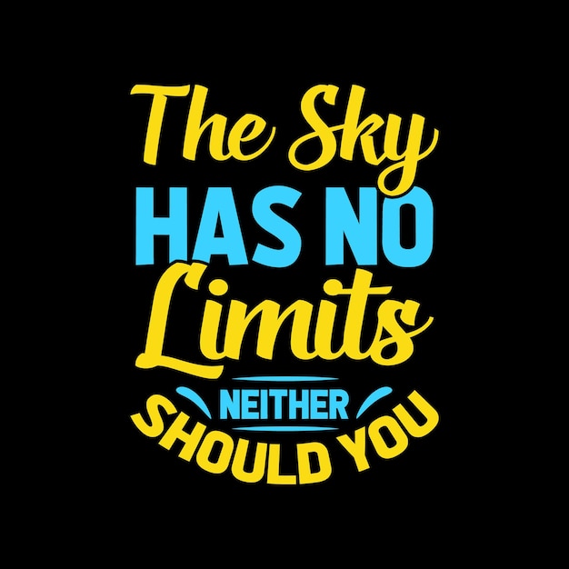 the sky has no limits neither should you motivational typography tshirt design