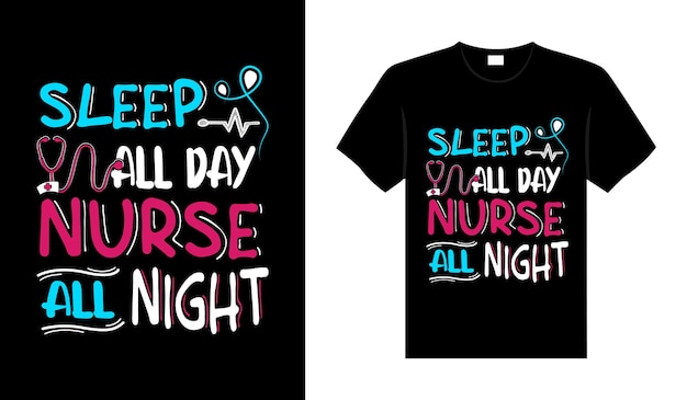 Sleep all day nurse all night Nurse Tshirt design typography lettering merchandise design