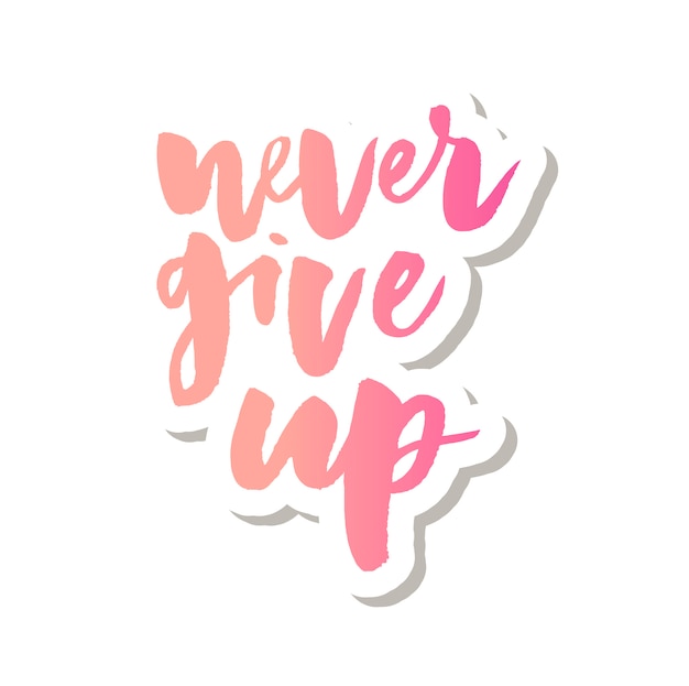 Slogan Never Give Up phrase graphic vector Print Fashion lettering calligraphy