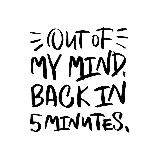 Slogan of Out of my mind Back in 5 minutes Calligraphy poster to psychologist's office meditation class yoga studio Template for banner social media notebook card