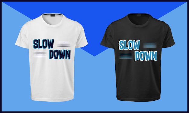 Slow down Typography T Shirt Design