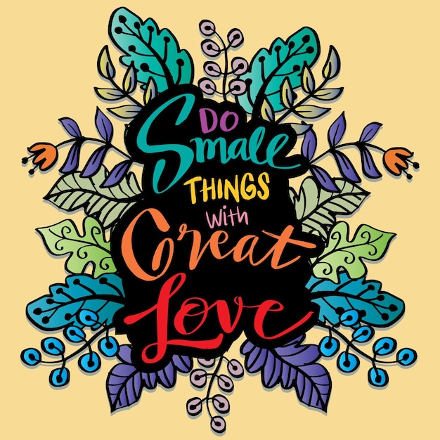 Do small things with great love, hand lettering. Poster quotes.